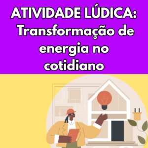 Atividade lúdica: Transformações de Energia no Cotidiano
