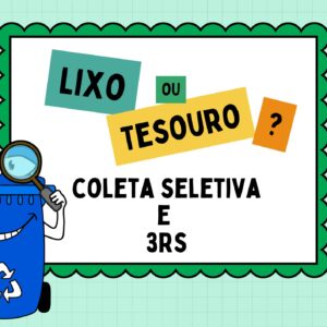 Atividade lúdica- Coleta seletiva e 3 Rs ( Lixo ou tesouro?)