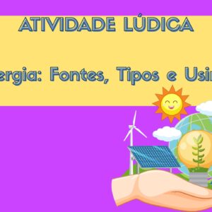 Atividade Lúdica- Energia:Fontes, tipos e usinas