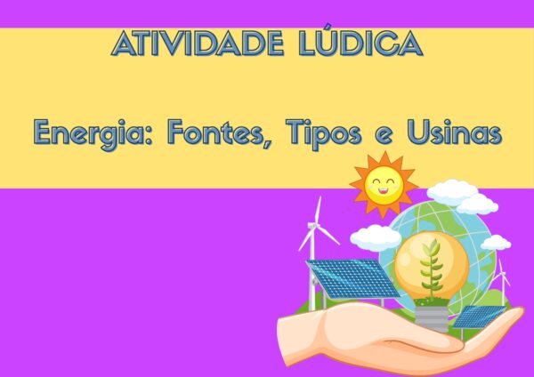 Atividade Lúdica- Energia:Fontes, tipos e usinas